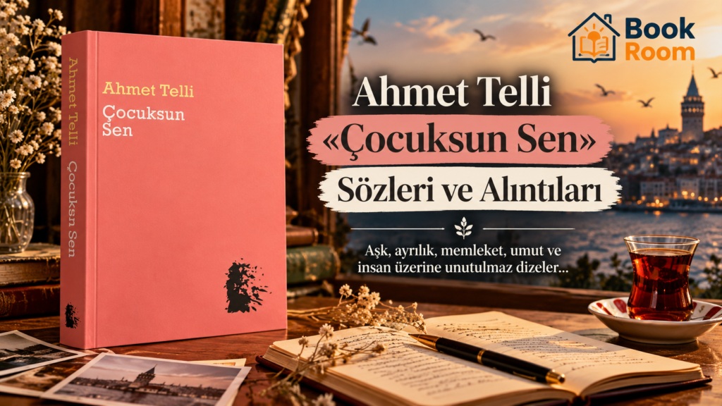 Ahmet Telli «Çocuksun Sen» Sözleri ve Alıntıları