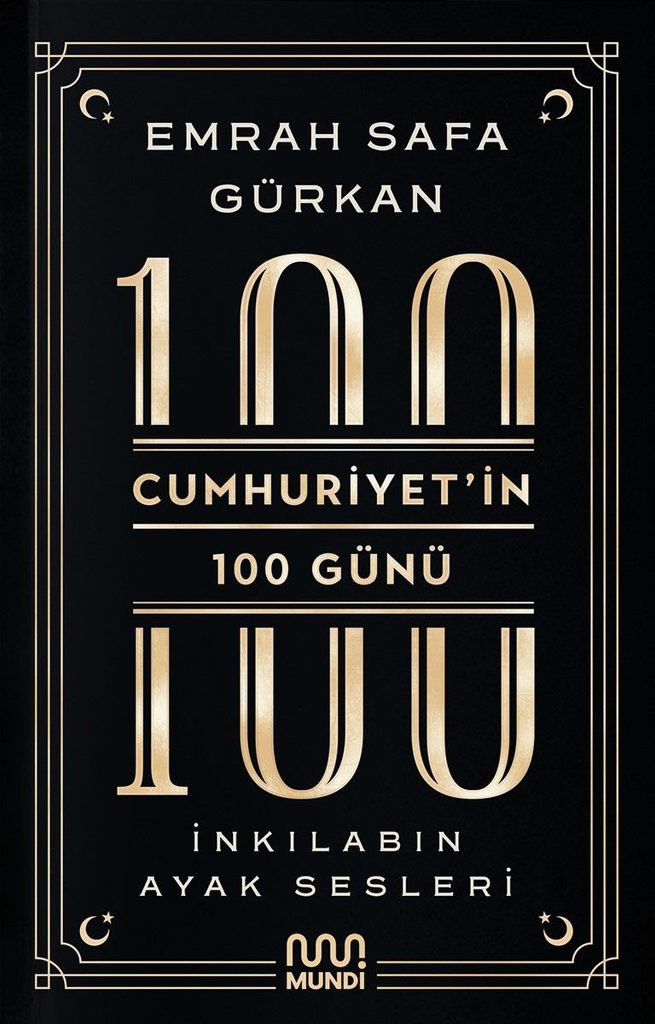 Emrah Safa Gürkan «Cumhuriyet’in 100 Günü: İnkılabın Ayak Sesleri»