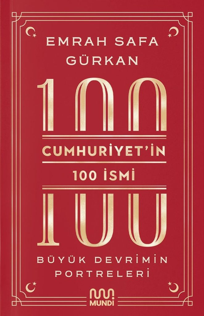 Emrah Safa Gürkan «Cumhuriyet’in 100 İsmi: Büyük Devrimin Portreleri»