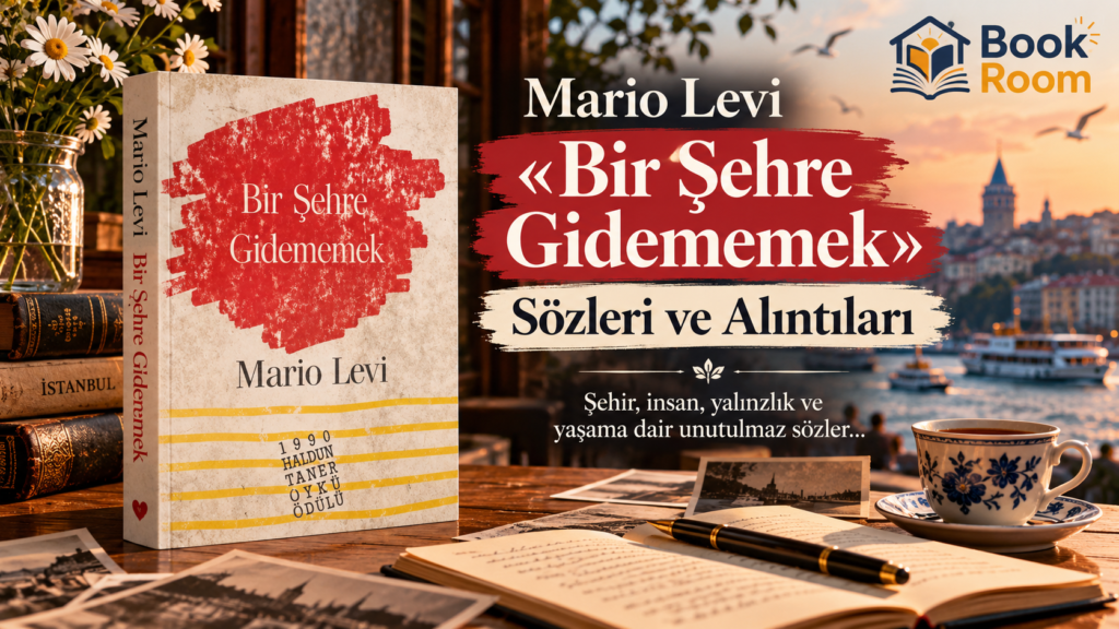 Mario Levi «Bir Şehre Gidememek» Sözleri ve Alıntıları