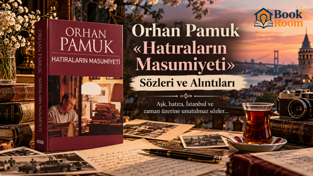 Orhan Pamuk «Hatıraların Masumiyeti» Sözleri ve Alıntıları