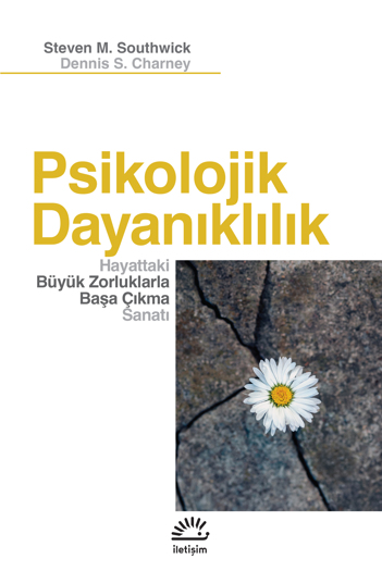 Herkes İçin Psikolojik Sağlamlığı Arttıracak Kitaplar Steven M. Southwick ve Dennis S. Charney «Psikolojik Dayanıklılık – Hayattaki Büyük Zorluklarla Başa Çıkma Sanatı»
